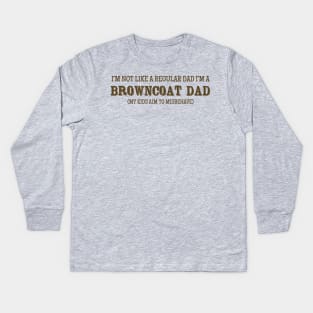 I'm Not Like a Regular Dad, I'm a Browncoat Dad Kids Long Sleeve T-Shirt